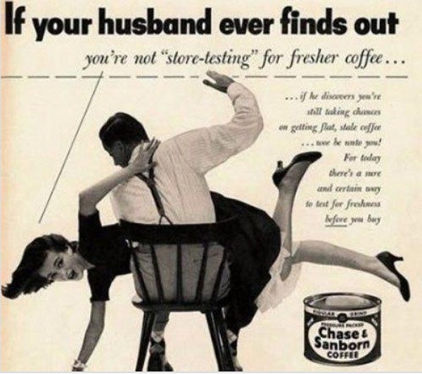 "Si votre mari découvre que vous n'achetez pas le café le plus frais ..."