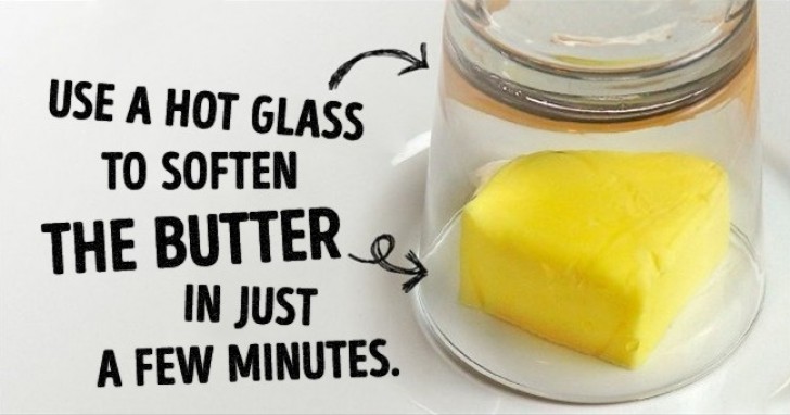 11. Did you know about this one? To quickly soften butter from the fridge, just turn a hot glass over it for a couple of minutes!