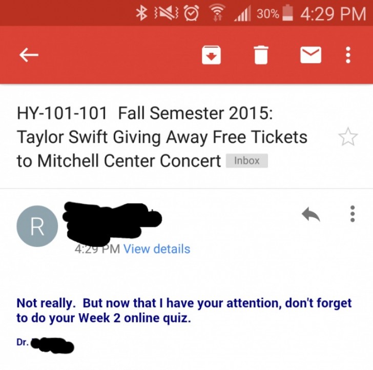 7. Objet de l'e-mail: « Billets de concert gratuits de Taylor Swift ». Corps du message: « Pas vraiment. Mais maintenant que j'ai ton attention, n'oublie pas de faire le test en ligne de la semaine 2 ».