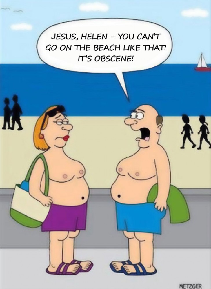 Gesù, Helen! Non puoi andare in spiaggia così, è una vista oscena!