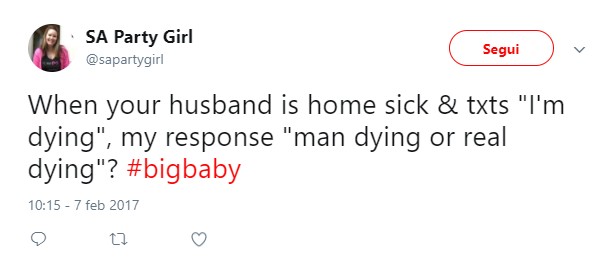 Wanneer je man ziek thuis zit met koorts en je een berichtje stuurt met "Ik ga dood" en ik dan antwoord met: "sterven zoals mannen bedoelen of echt doodgaan?"