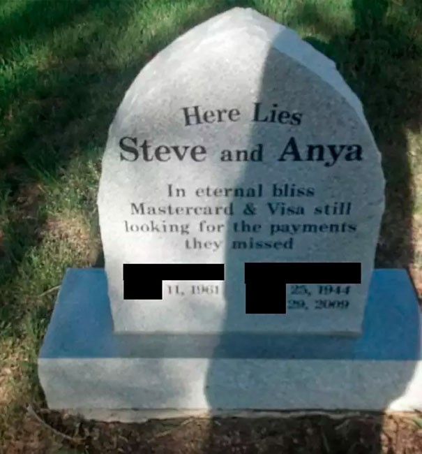 14. "Here lie Steve and Anya, in eternal bliss. Mastercard & Visa still looking for the payments they missed."