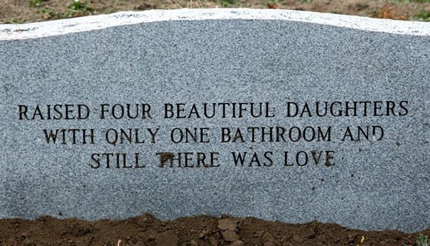 4. "I raised four beautiful daughters with only one bathroom and still there was love."