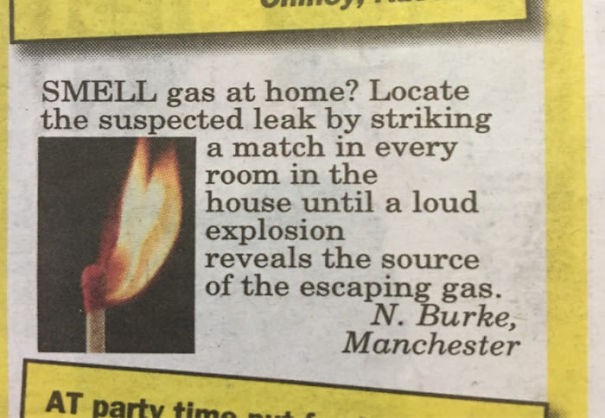 Ruik je thuis gas? Steek een lucifer aan in elke ruimte in huis totdat een harde explosie je laat weten waar de bron van het gaslek zit.