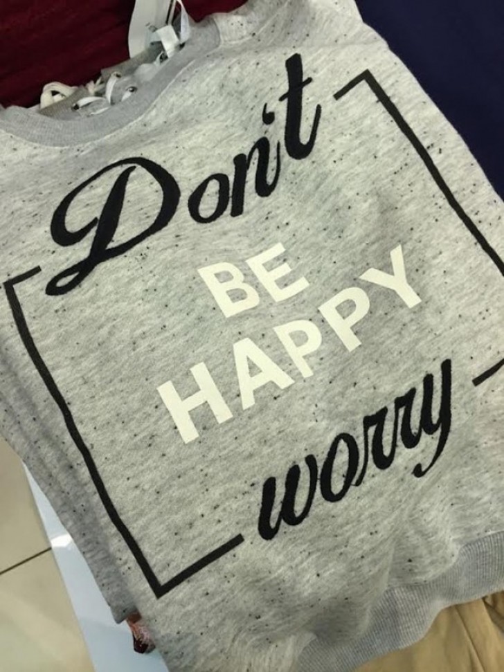 Non essere felice, preoccupati.