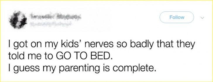 "I'm angry because my children told me to "Go to bed mom". I think my role as a parent is definitely over."