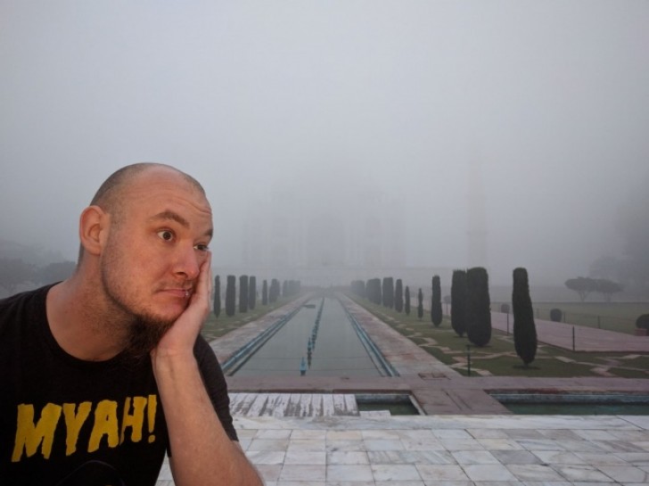 20. Wenn du halb um die Welt reist, um den Taj Mahal zu sehen und dann gibt es Nebel.