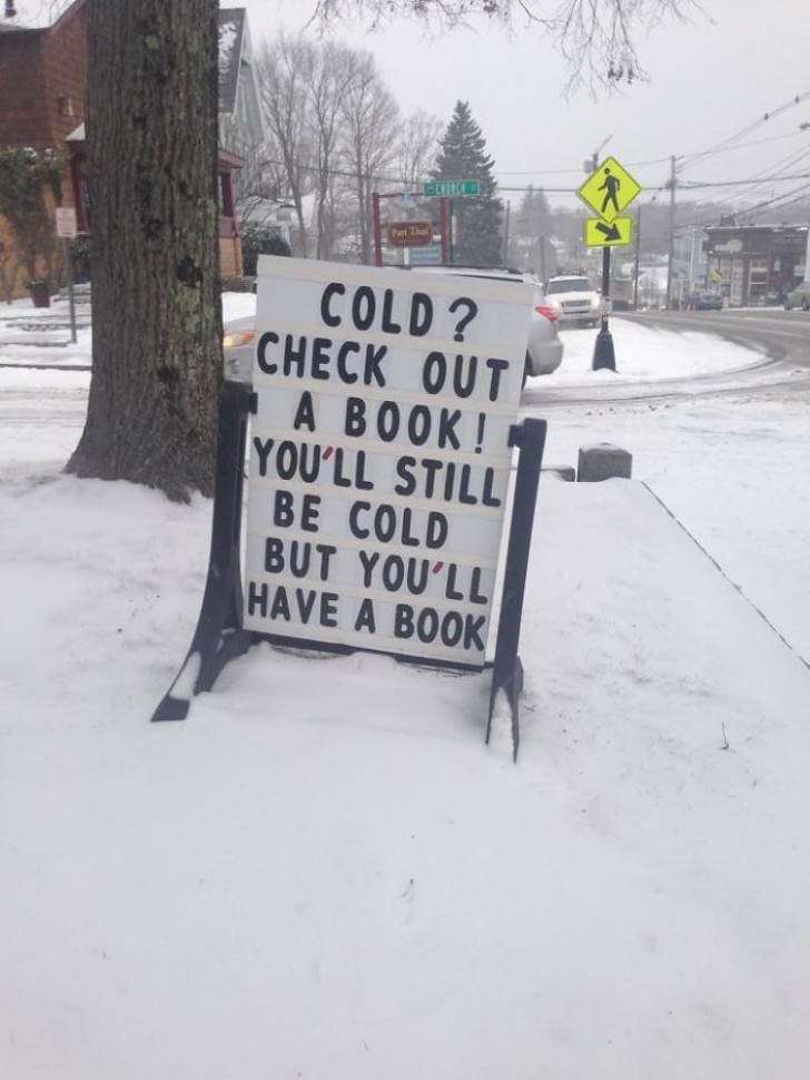 Vous avez froid? Venez lire un livre! Vous aurez toujours froid, mais vous aurez lu un livre!
