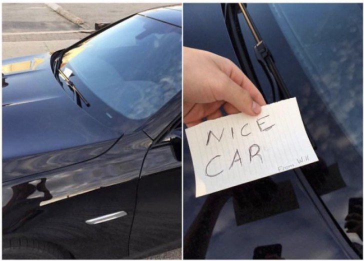 4. Perhaps you are hesitant to approach your car because you think you have been given a parking ticket, instead, you discover that someone wanted to compliment you!