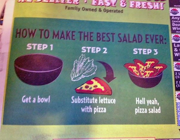 Le istruzioni per preparare la migliore insalata: prendi una insalatiera, sostituisci l'insalata con la pizza, ecco l'insalata di pizza!