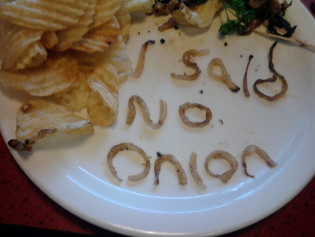 21. "I said no onions"