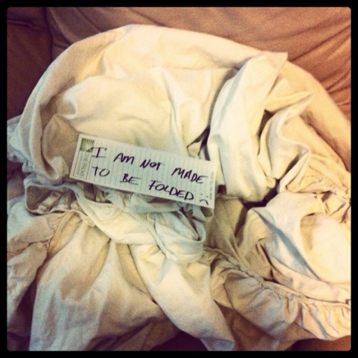 12. "I'm not made to be folded". With this excuse, a husband thought he could get out of folding the fitted sheets (sheets with elastic corners).