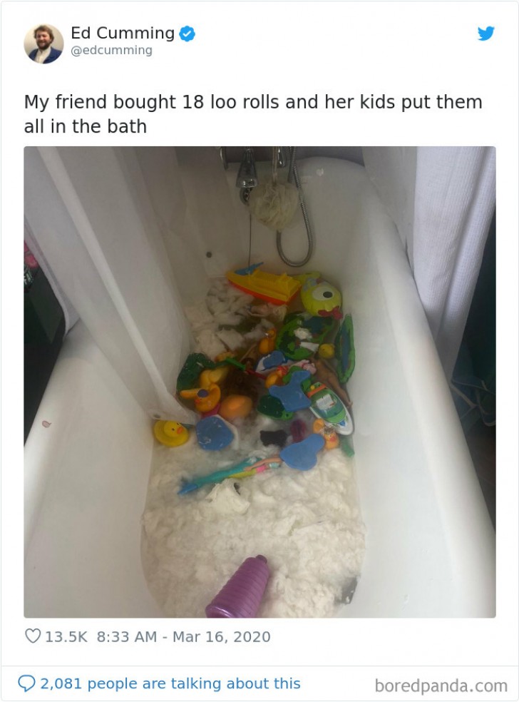 18. Ein Freund von mir hatte 18 Rollen Toilettenpapier gekauft und seine Kinder warfen sie alle in die mit Wasser gefüllte Badewanne...