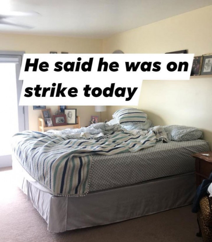 5. "He said he was on strike today!"