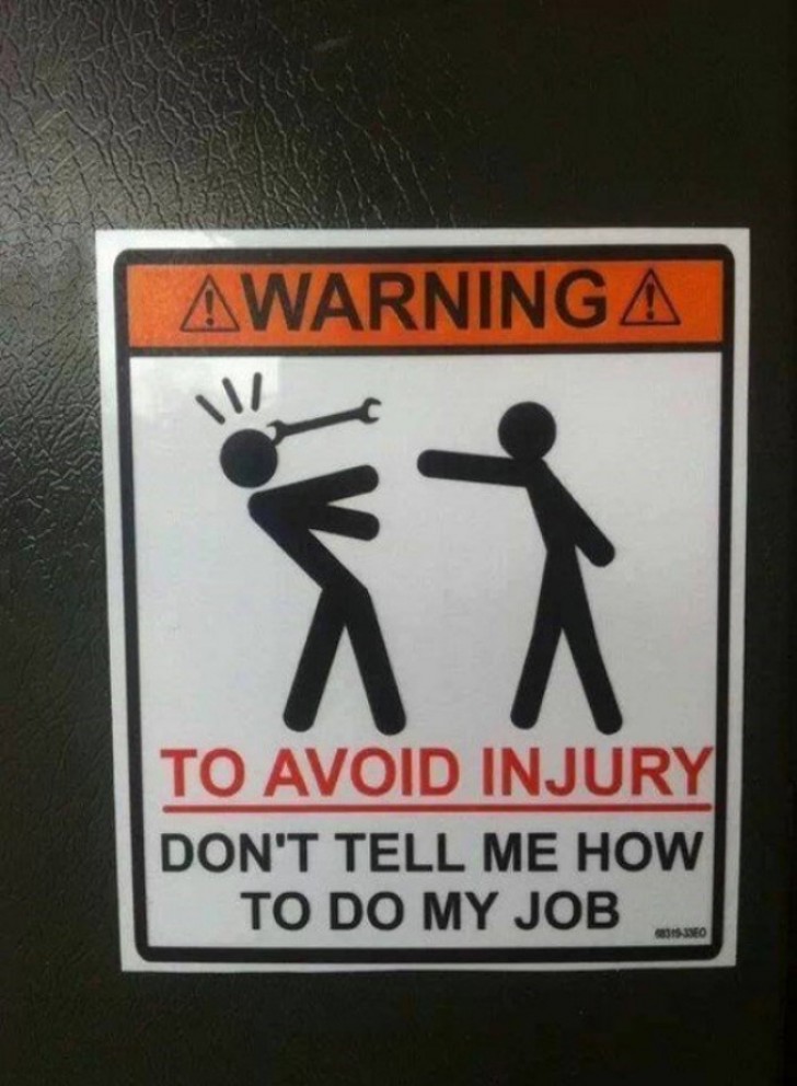 4. "Warnung: Wenn Sie Verletzungen vermeiden wollen, sagen Sie mir nicht, wie ich meine Arbeit tun soll!"