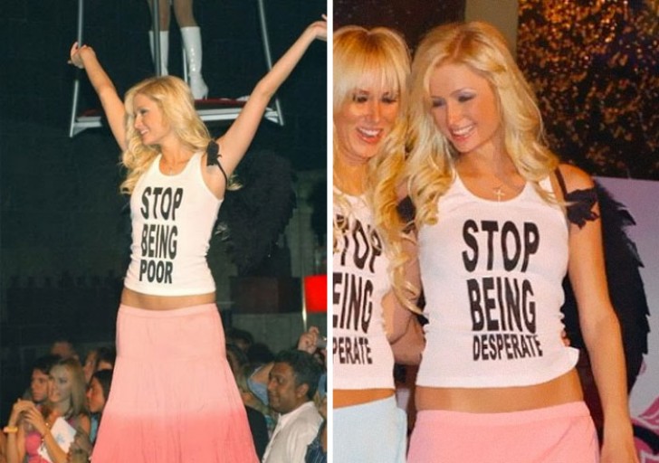 9. Paris Hilton non aveva una maglietta con su scritto "Smettetela di essere poveri": sebbene la celebrità sia più ricca di tutti noi, non avrebbe mai avuto il cattivo gusto di chiamarci "poveri"...ma "disperati", sì!