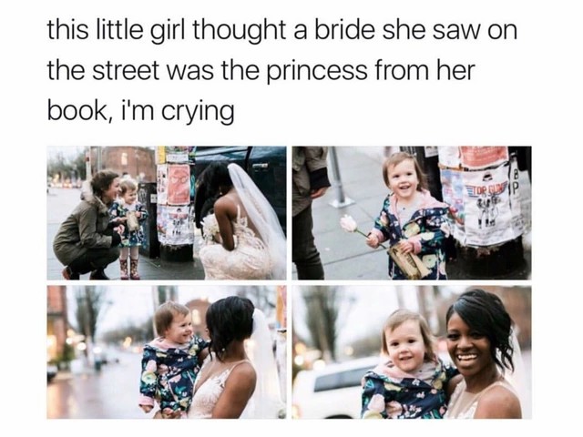6. "When she saw a bride on the street, she thought she was the princess from her favorite book. I'm crying!"