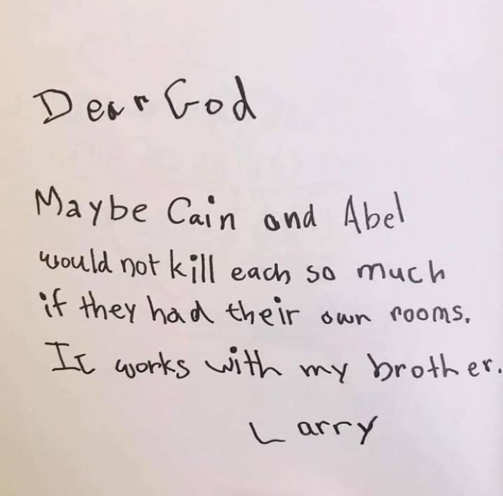 3. “Lieve God, misschien hadden Kaïn en Abel elkaar niet vermoord als ze allebei een eigen kamer hadden. Tussen mijn broer en ik werkt dit goed. Larry.”