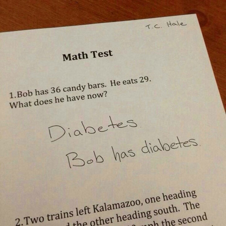 10. Die Antwort meines Sohnes auf die Frage "Bob hat 36 Bonbons. Er isst 29. Was hat er jetzt?" "Diabetes, Bob hat Diabetes."