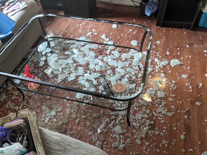 13. "The glass coffee table simply decided it was time to break while I was in the other room ..."