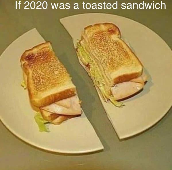 6. Wenn 2020 ein Sandwich gewesen wäre, würde es sicherlich so aussehen.