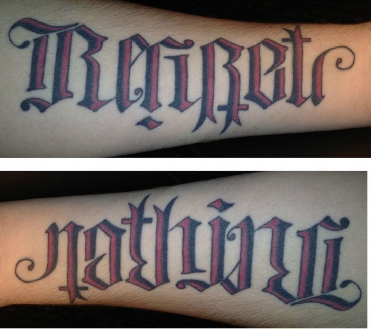 3. This is also an ambigram tattoo, but the two meanings are connected to each other: "regret nothing".