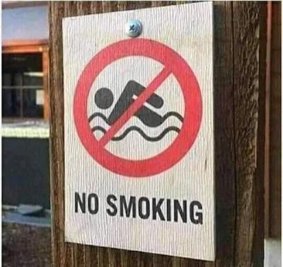 19. "No smoking"...OK, not while I'm swimming.