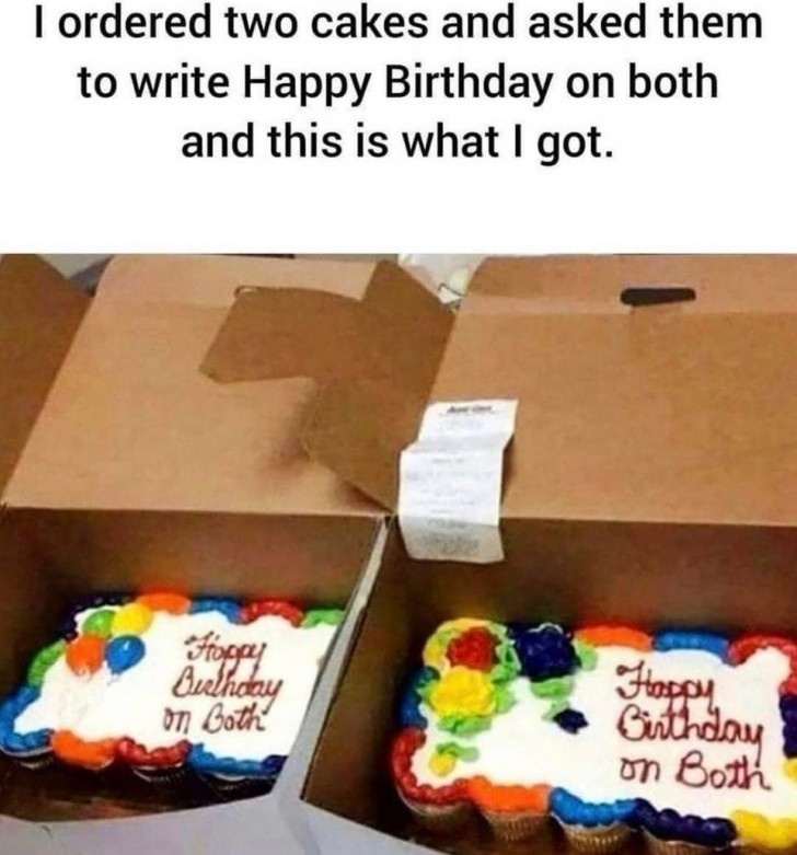 4. "Ho ordinato 2 torte identiche e ho chiesto di poter scrivere 'Buon Compleanno' su entrambe: mi hanno preso alla lettera!"
