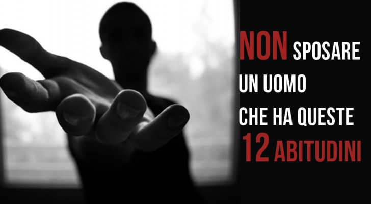12 campanelli d'allarme che potrebbero convincerci ad allontanare un uomo dalla nostra vita