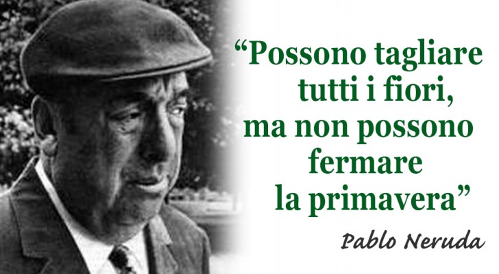 13 celebri frasi di Pablo Neruda che possono venirci in aiuto nelle scelte della nostra vita